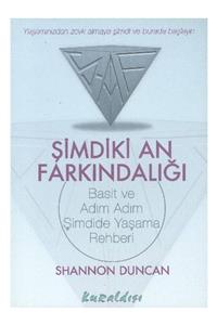 Kuraldışı Yayınevi Şimdiki An Farkındalığı Basit ve Adım Adım Şimdide Yaşama Rehberi - Shannon Duncan 9789756744895