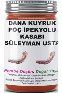 SPANA Dana Kuyruk Pöç Ipekyolu Kasabı Süleyman Usta Ev Yapımı Katkısız 820gr