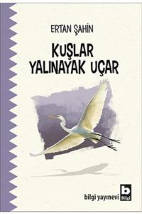 Bilgi Yayınevi Kuşlar Yalınayak Uçar - Ertan Şahin 9789752207448