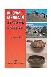 Arkeoloji ve Sanat Yayınları Nahçıvan Arkeolojisi & The Archaeology Of Nakhichevan