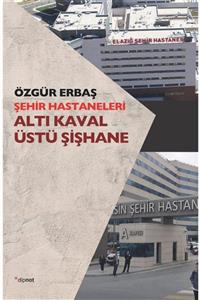 Dipnot Yayınları Şehir Hastaneleri - Altı Kaval Üstü Şişhane - Özgür Erbaş 9786052318812