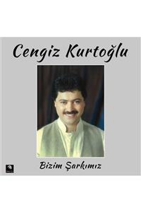 Plak Cenneti Cengiz Kurtoğlu - Bizim Şarkımız