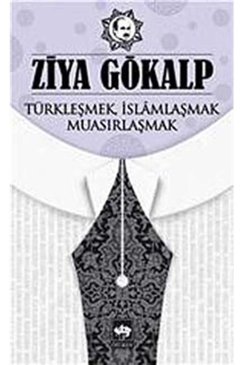 Ötüken Neşriyat Türkleşmek, Islamlaşmak, Muasırlaşmak