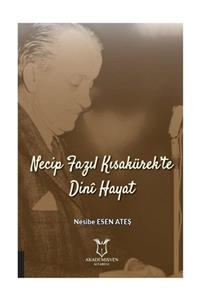 Akademisyen Kitabevi Necip Fazıl Kısakürek’te Dini Hayat - Nesibe Esen Ateş