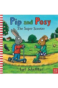 Nosy Crow Pip And Posy: The Super Scooter