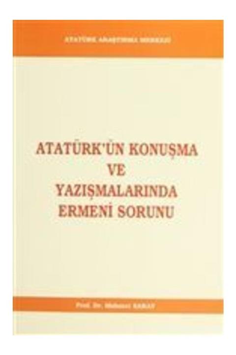 Atatürk Araştırma Merkezi Atatürk'ün Konuşma Ve Yazışmalarında Ermeni Sorunu
