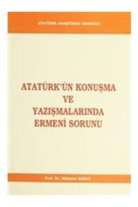 Atatürk Araştırma Merkezi Atatürk'ün Konuşma Ve Yazışmalarında Ermeni Sorunu