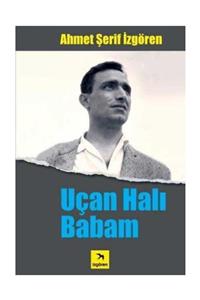 İzgören Yayınları Uçan Halı Babam - Ahmet Şerif Izgören