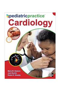 McgrawHill Pediatric Practice Cardiology 1st Edition, 2012