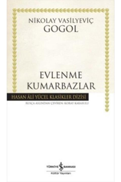 TÜRKİYE İŞ BANKASI KÜLTÜR YAYINLARI Evlenme - Kumarbazlar Nikolay Vasilyeviç Gogol - Nikolay Vasilyeviç Gogol