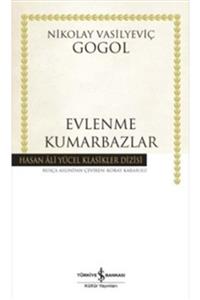 TÜRKİYE İŞ BANKASI KÜLTÜR YAYINLARI Evlenme - Kumarbazlar Nikolay Vasilyeviç Gogol - Nikolay Vasilyeviç Gogol