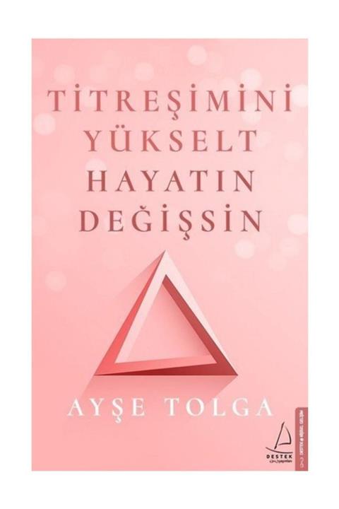 Destek Yayınları Titreşimini Yükselt Hayatın Değişsin Ayşe Tolga