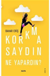 Alfa Yayınları Korkmasaydın Ne Yapardın  / Bahar Eriş /