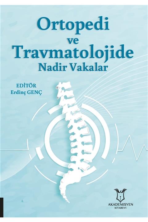 Akademisyen Kitabevi Ortopedi Ve Travmatolojide Nadir Vakalar - Erdinç Genç 9786257275019