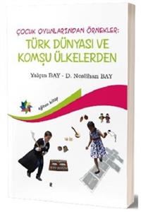 Eğiten Kitap Çocuk Oyunlarından Örnekler : Türk Dünyası Ve Komşu Ülkeler