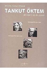 TÜRKİYE İŞ BANKASI KÜLTÜR YAYINLARI Bronza Yazılan Efsane Tankut Öktem