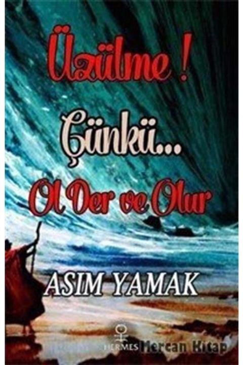 Hermes Yayınları Üzülme! Çünkü... Ol Der Ve Olur