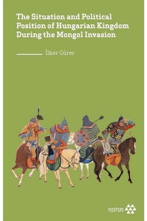 Yeditepe Yayınevi The Situation And Political Position Of Hungarian Kingdom During The Mongol Invasion