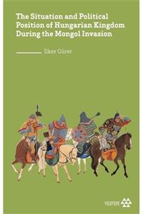 Yeditepe Yayınevi The Situation And Political Position Of Hungarian Kingdom During The Mongol Invasion