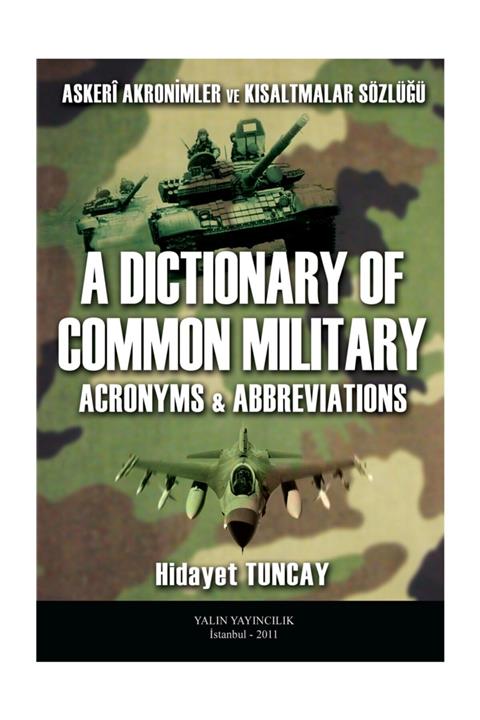 Tuncay Yayıncılık Askeri Akronimler Ve Kısaltmalar Sözlüğü A Dictionary Of Common Military Acronyms and Abbreviations