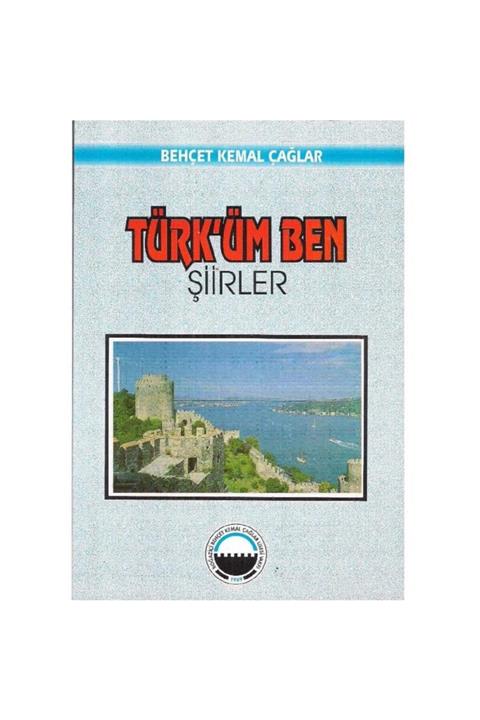 Kişisel Yayınlar Türk'üm Ben - Behçet Kemal Çağlar