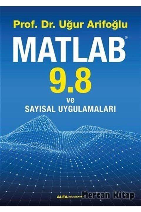 Alfa Yayınları Matlab 9.8 Ve Sayısal Uygulamaları