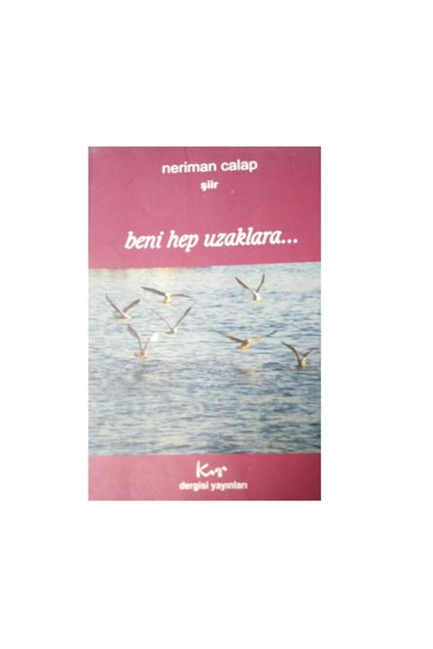 Kıyı Dergisi Yayınları Beni Hep Uzaklara - Neriman Calap