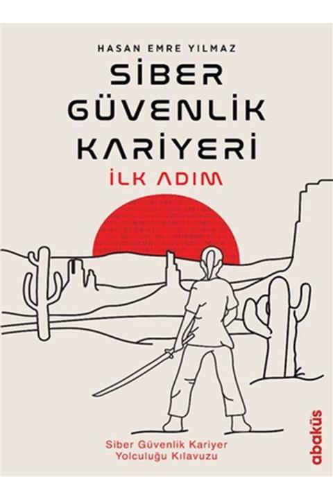 Abaküs Yayınları Siber Güvenlik Kariyeri Ilk Adım - Siber Güvenlik Kariyer Yolculuğu Kılavuzu