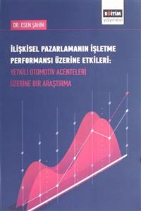 Eğitim Yayınevi Ilişkisel Pazarlamanın Işletme Performansı Üzerine Etkileri : Yetkili Otomotiv Acenteleri Üzerine