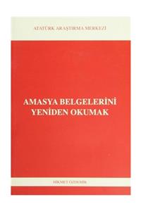 Atatürk Araştırma Merkezi Amasya Belgelerini Yeniden Okumak - Hikmet Özdemir