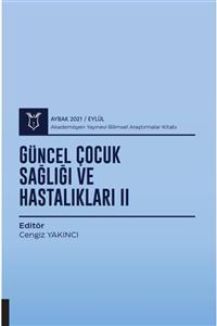 Akademisyen Yayınevi Güncel Çocuk Sağlığı Ve Hastalıkları Iı ( Aybak 2021 Eylül )