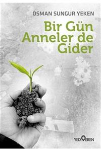 Yediveren Yayınları Bir Gün Anneler de Gider - Osman Sungur Yeken 9786052691595