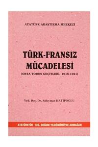 Atatürk Araştırma Merkezi Türk-Fransız Mücadelesi - Süleyman Hatipoğlu