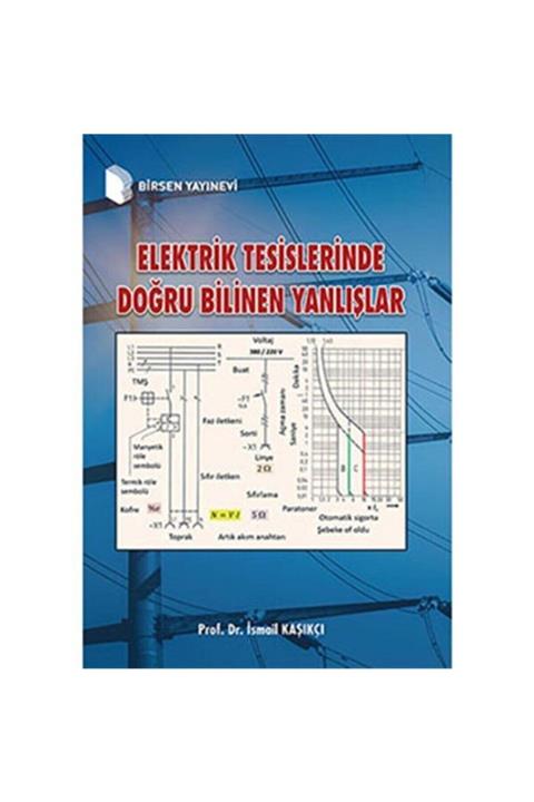 Birsen Yayınevi Elektrik Tesislerinde Doğru Bilinen Yanlışlar / Prof. Dr. Ismail Kaşıkçı