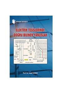 Birsen Yayınevi Elektrik Tesislerinde Doğru Bilinen Yanlışlar / Prof. Dr. Ismail Kaşıkçı