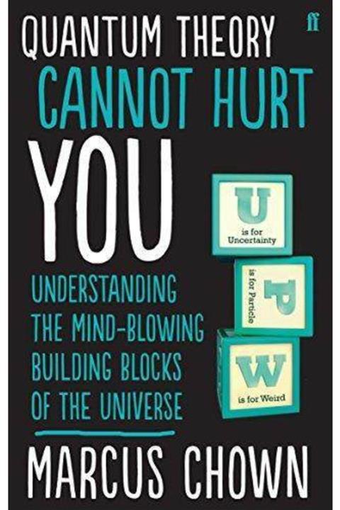 faber And Faber Quantum Theory Cannot Hurt You: Understanding The Mind-blowing Building Blocks Of The Universe