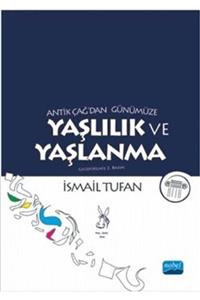 Nobel Akademik Yayıncılık Antik Çağ’dan Günümüze Yaşlılık Ve Yaşlanma