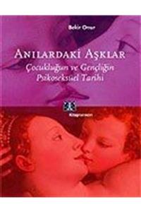 Kitap Yayınevi Anılardaki Aşklar: Çocukluğun Ve Gençliğin Psikoseksüel Tarihi