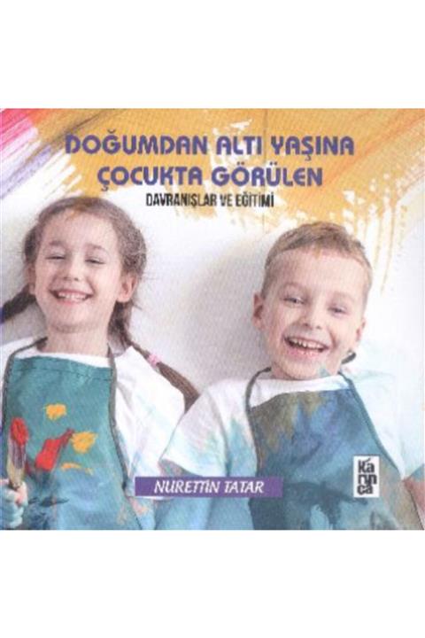 Karınca Yayınları Doğumdan Altı Yaşına Kadar Çocukta Görülen Davranışlar Ve Eğitimi
