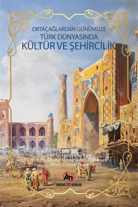 Akademi Titiz Yayınları Ortaçağdan Günümüze Türk Dünyasında Kültür Ve Şehircilik