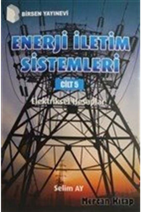 Birsen Yayınevi Enerji Iletim Sistemleri Cilt 5 & Elektriksel Hesaplar
