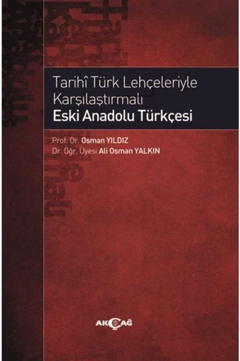 Akçağ Yayınları Tarihi Türk Lehçeleriyle Karşılaştırmalı Eski Anadolu Türkçesi Osman Yıldız, Ali Osman Yalkın