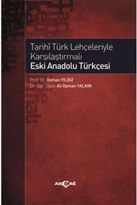 Akçağ Yayınları Tarihi Türk Lehçeleriyle Karşılaştırmalı Eski Anadolu Türkçesi Osman Yıldız, Ali Osman Yalkın