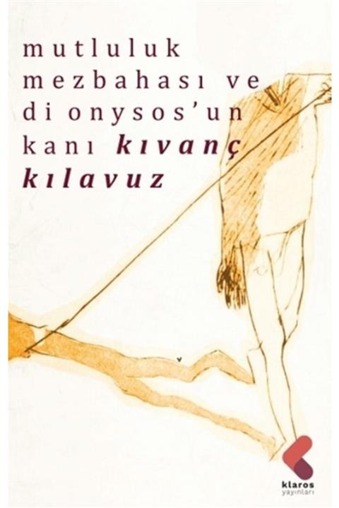 Klaros Yayınları Mutluluk Mezbehası Ve Dionysos’un Kanı