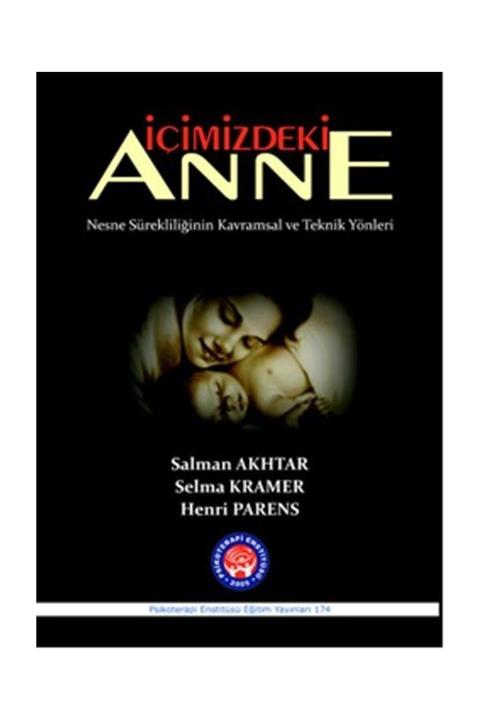 Psikoterapi Enstitüsü Yayınları İçimizdeki Anne - Henri Parens,Salman Akhtar,Selma Kramer
