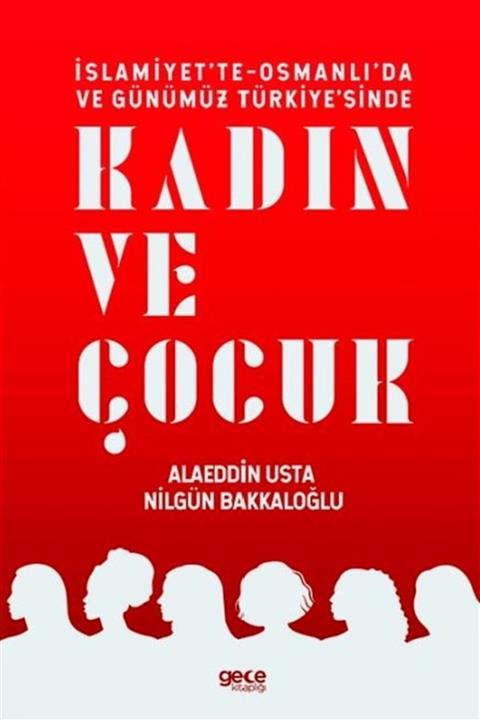 Gece Kitaplığı Islamiyet'te-osmanlı'da Ve Günümüz Türkiye'sinde Kadın Ve Çocuk - Alaeddin Usta 9786257702706