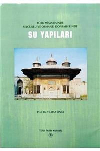 KitapSever Türk Mimarisinde, Selçuklu Ve Osmanlı Dönemlerinde Su Yapıları, Yılmaz Önge / Türk Tarih Kurumu 1997