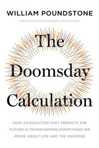 Little Brown Book Group The Doomsday Calculation: How An Equation That Predicts The Future Is Transforming Everything We Kno