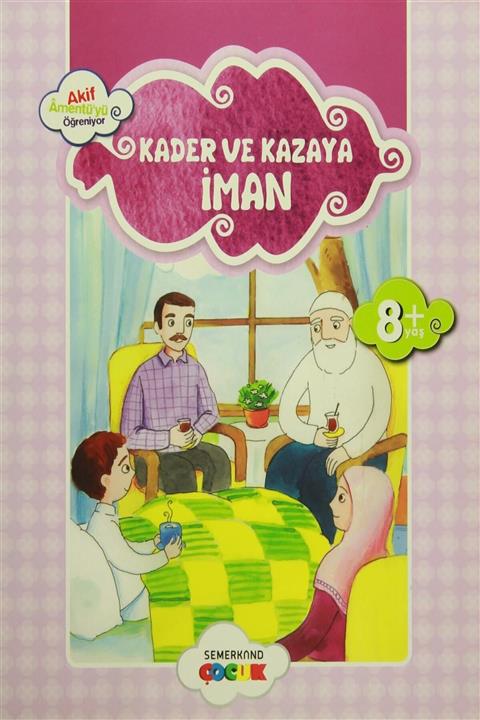 Semerkand Çocuk Yayınları Kader ve Kazaya İman Akif Amentüyü Öğreniyor - Ahmet Efe