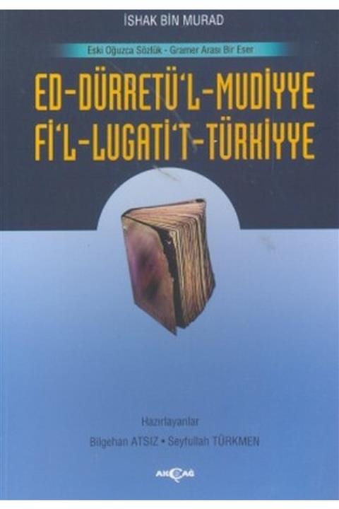 Akçağ Yayınları Ed Dürretü'l Muddiye Fi'l Lügati't Türkiyyeeski Oğuzca Sözlük Gramer Arası Bir Eser